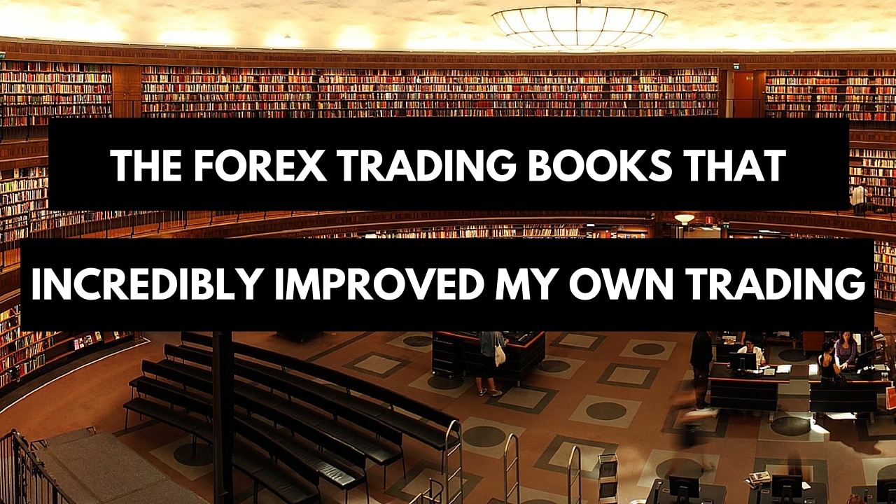 Updated: The Forex Trading Books That Incredibly Improved My Own