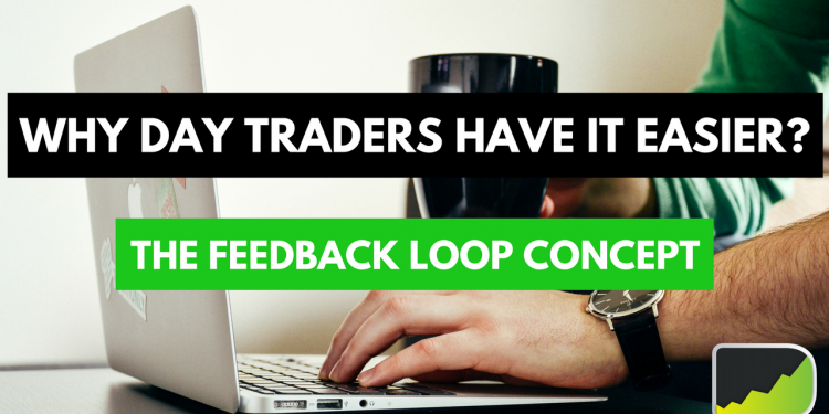 Why Forex Day Traders Have It Easier - The Feedback Loop Concept