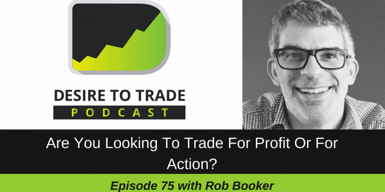 075- Are You Looking To Trade For Profit Or For Action- - Rob Booker