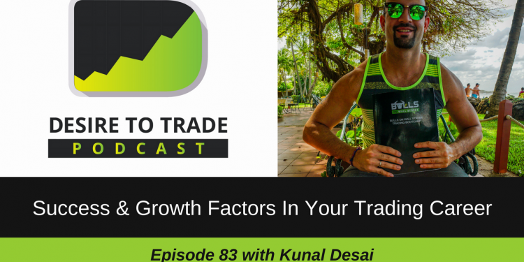 083- Success & Growth Factors In Your Trading Career - Kunal Desai