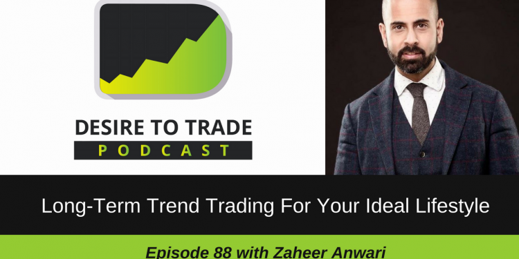 088- Long-Term Trend Trading For Your Ideal Lifestyle - Zaheer Anwari