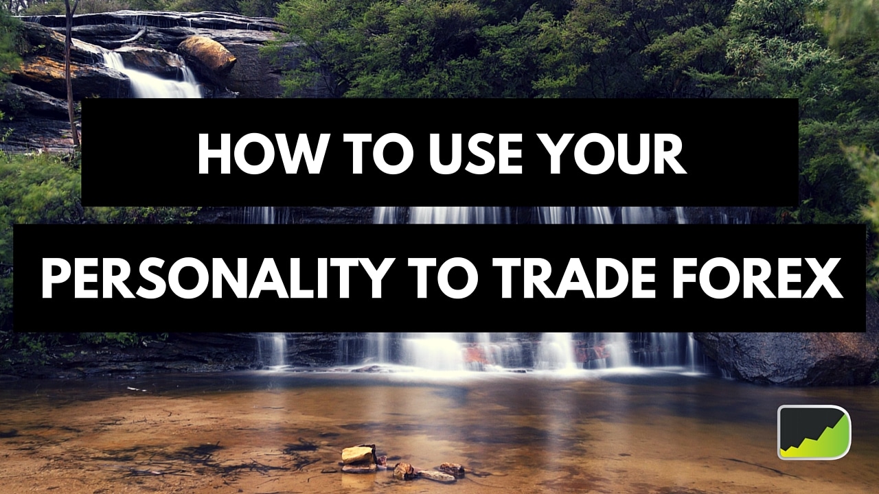 How to use your personality to become a better forex trader