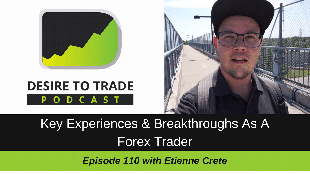 Key Forex Trader Experiences & Breakthroughs - Etienne Crete (110)