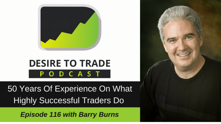 116- 50 Years Of Experience On What Highly Successful Traders Do - Barry Burns