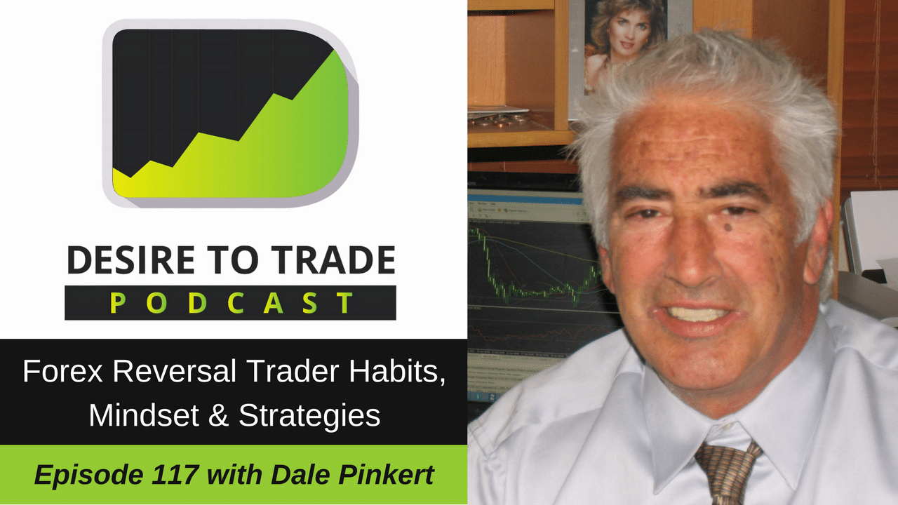 117- Forex Reversal Trader Habits, Mindset & Strategies - Dale Pinkert
