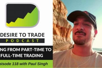 118- Going From Part-Time To Full-Time Trading - Paul Singh