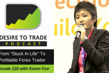 120_ From Stuck In Life To Profitable Forex Trader - Karen Foo
