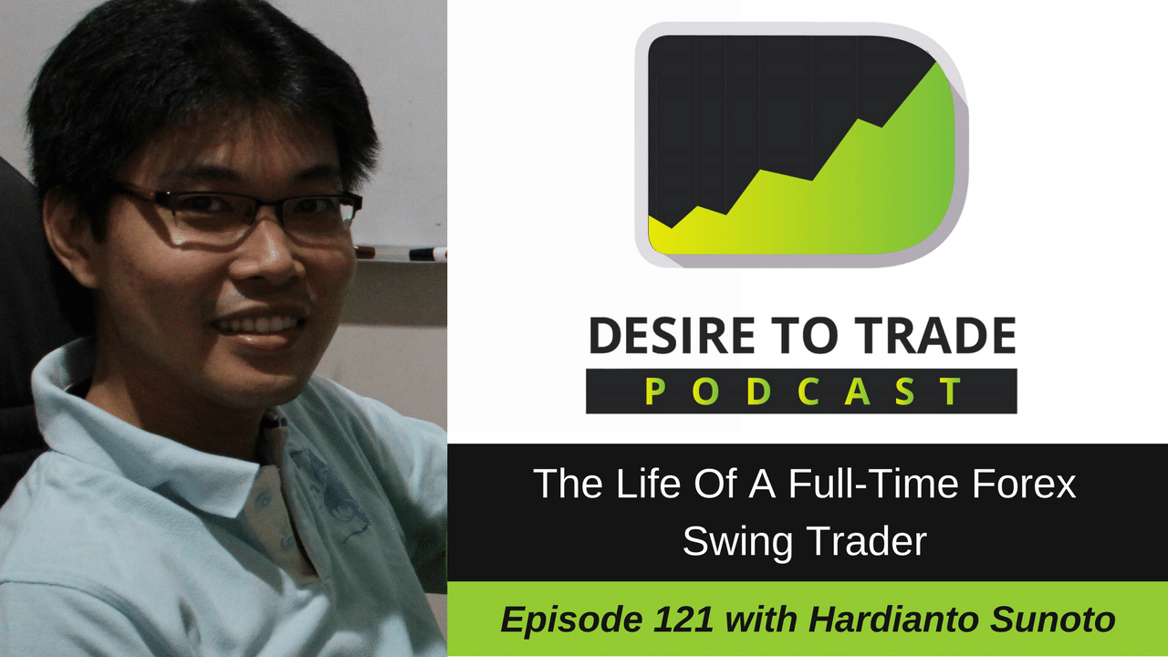 121 The Life Of A Full Time Forex Swing Trader Hardianto Sunoto - 